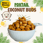 Shadvik Foxtail Millet Coconut Buds